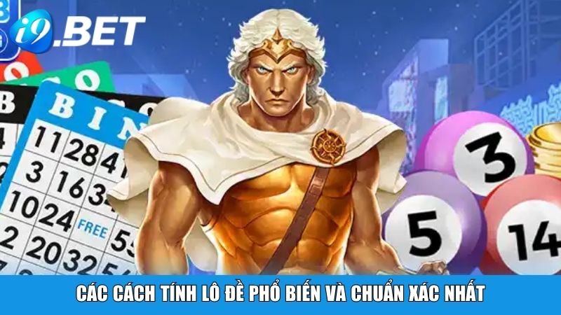 Các cách tính lô đề phổ biến và chuẩn xác nhất