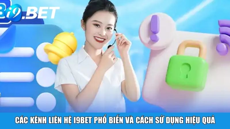 Các kênh liên hệ i9BET phổ biến và cách sử dụng hiệu quả