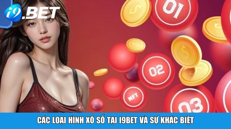 Các loại hình xổ số tại i9BET và sự khác biệt