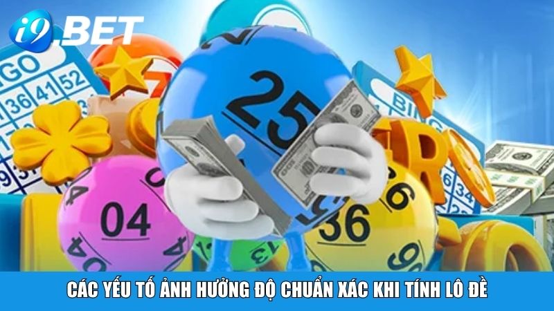 Các yếu tố ảnh hưởng độ chuẩn xác khi tính lô đề