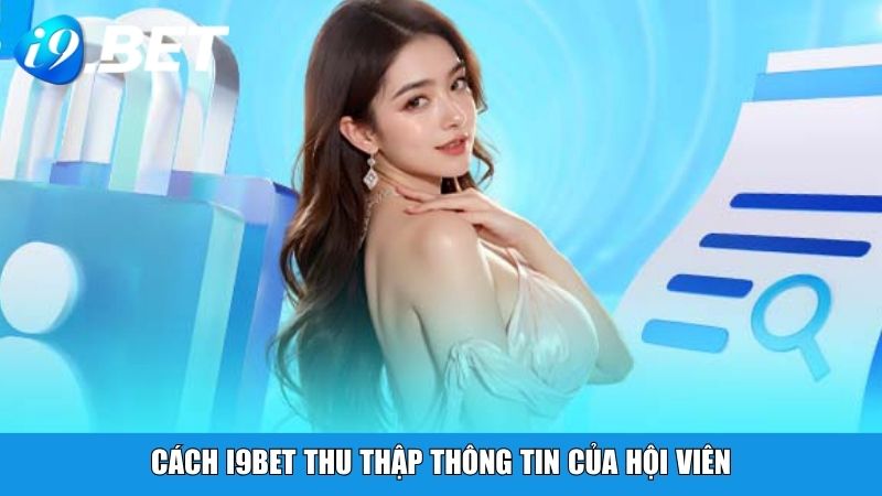 Cách i9BET thu thập thông tin của hội viên