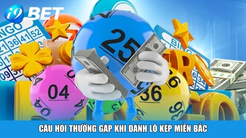 Câu hỏi thường gặp khi đánh lô kép miền Bắc