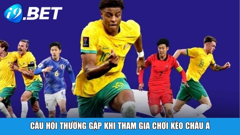 Câu hỏi thường gặp khi tham gia chơi kèo châu Á
