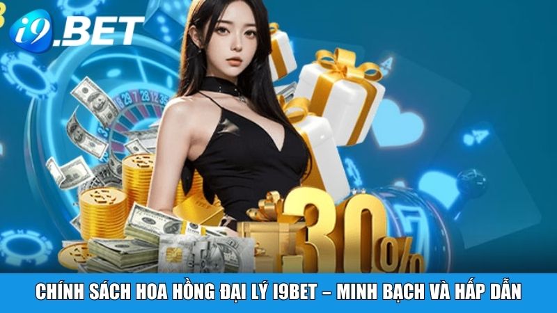 Chính sách hoa hồng đại lý i9BET – Minh bạch và hấp dẫn