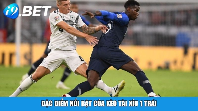 Đặc điểm nổi bật của kèo tài xỉu 1 trái