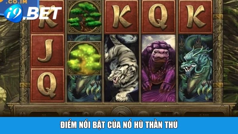 Điểm nổi bật của Nổ Hũ Thần Thú