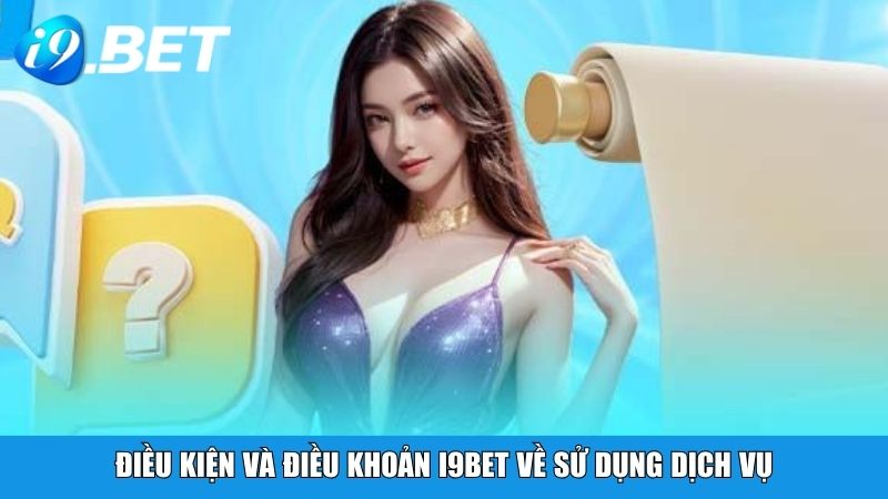 Điều kiện và điều khoản i9BET về sử dụng dịch vụ