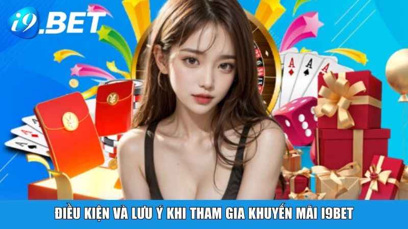 Điều kiện và lưu ý khi tham gia khuyến mãi i9BET
