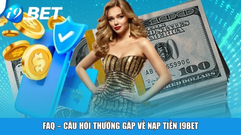 FAQ – Câu hỏi thường gặp về nạp tiền i9BET