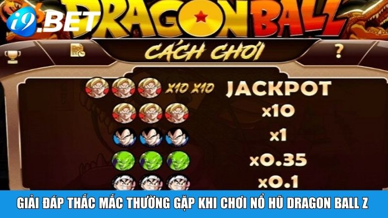 Giải đáp những thắc mắc thường gặp khi chơi nổ hũ Dragon Ball Z