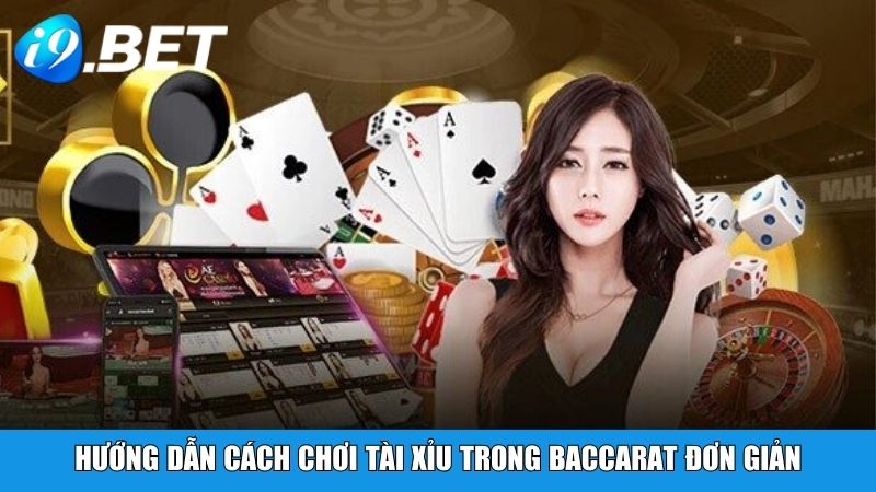 Hướng dẫn cách chơi tài xỉu trong Baccarat đơn giản