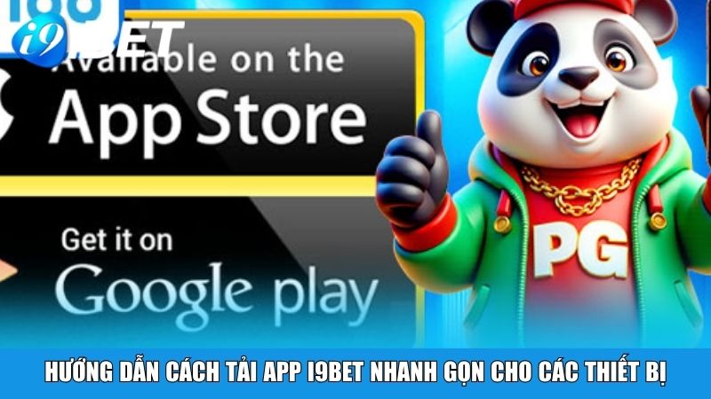 Hướng dẫn cách tải app i9BET nhanh gọn cho các thiết bị