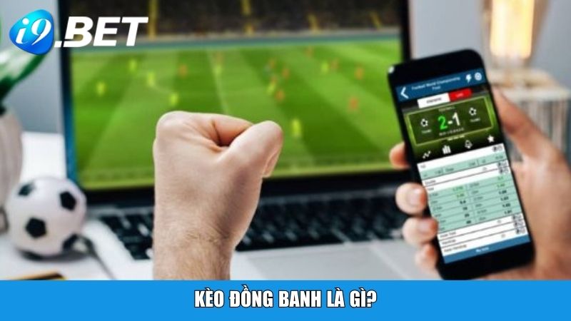 Kèo đồng banh là gì?