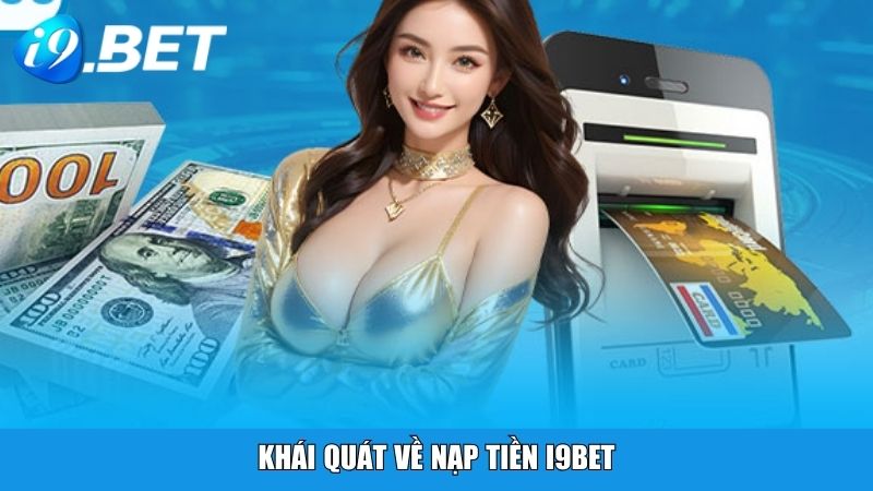 Khái quát về nạp tiền i9BET