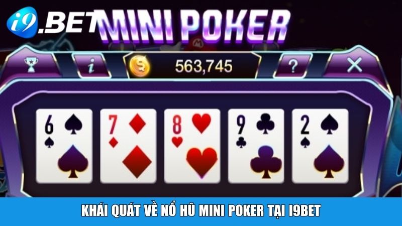 Khái quát về Nổ Hũ Mini Poker tại i9BET