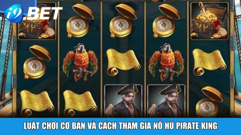 Luật chơi cơ bản và cách tham gia Nổ Hũ Pirate King