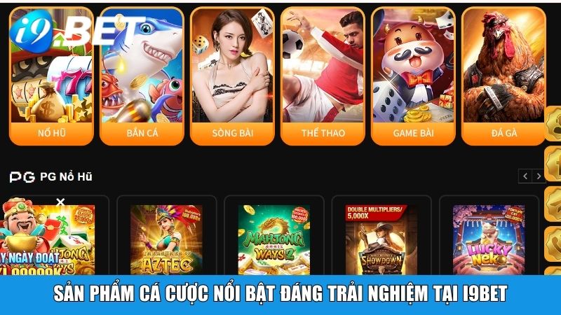 Sản phẩm cá cược nổi bật đáng trải nghiệm tại i9bet