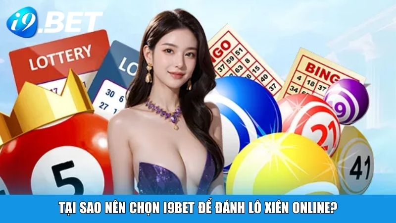 Tại sao nên chọn i9bet để đánh lô xiên Online?