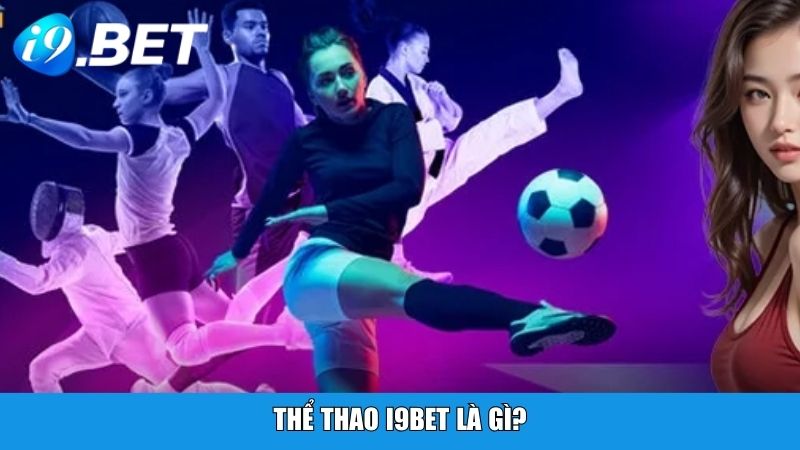 Thể thao i9BET là gì?