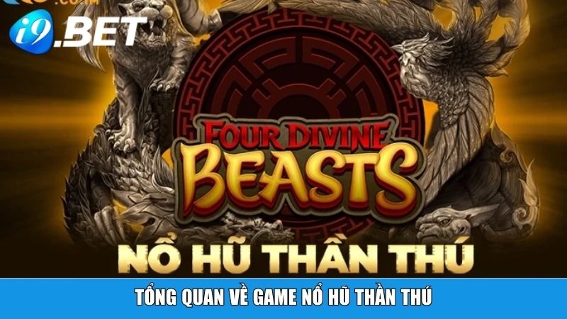 Tổng quan về game Nổ Hũ Thần Thú