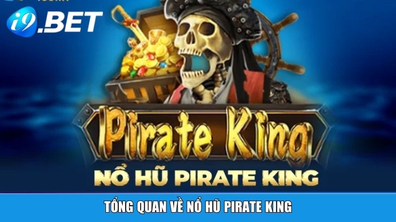 Tổng quan về Nổ Hũ Pirate King